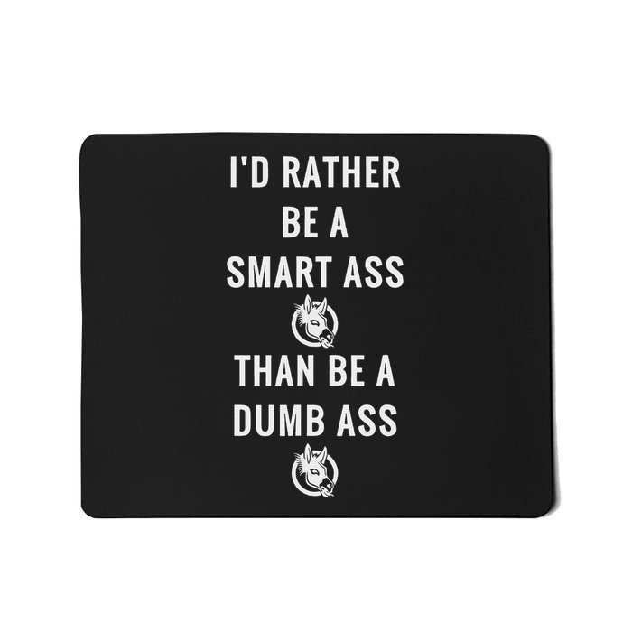 I'd Rather Be A Smart Ass Than A Dumb Ass Funny Mousepad
