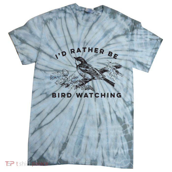 Id Rather Be Bird Watching Birding Nerd Gift Watcher Tie-Dye T-Shirt