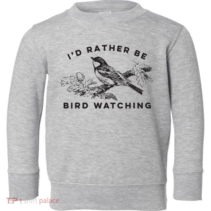 Id Rather Be Bird Watching Birding Nerd Gift Watcher Toddler Sweatshirt
