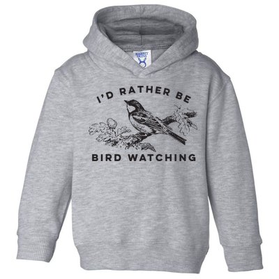 Id Rather Be Bird Watching Birding Nerd Gift Watcher Toddler Hoodie