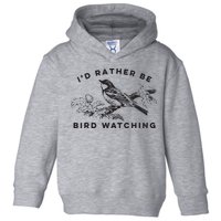 Id Rather Be Bird Watching Birding Nerd Gift Watcher Toddler Hoodie