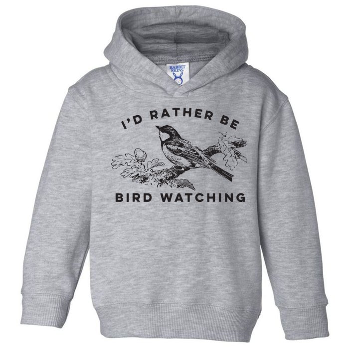 Id Rather Be Bird Watching Birding Nerd Gift Watcher Toddler Hoodie