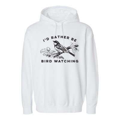 Id Rather Be Bird Watching Birding Nerd Gift Watcher Garment-Dyed Fleece Hoodie