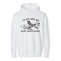 Id Rather Be Bird Watching Birding Nerd Gift Watcher Garment-Dyed Fleece Hoodie