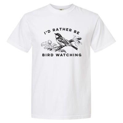 Id Rather Be Bird Watching Birding Nerd Gift Watcher Garment-Dyed Heavyweight T-Shirt