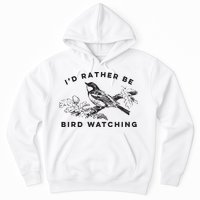 Id Rather Be Bird Watching Birding Nerd Gift Watcher Hoodie