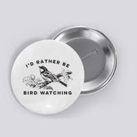 Id Rather Be Bird Watching Birding Nerd Gift Watcher Button