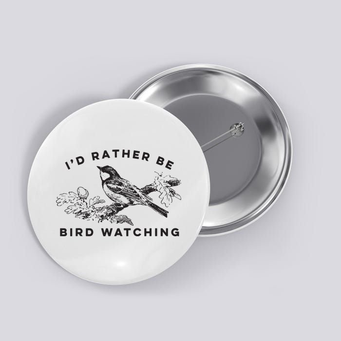Id Rather Be Bird Watching Birding Nerd Gift Watcher Button