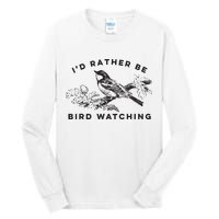 Id Rather Be Bird Watching Birding Nerd Gift Watcher Tall Long Sleeve T-Shirt