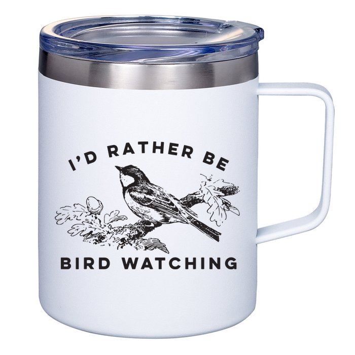 Id Rather Be Bird Watching Birding Nerd Gift Watcher 12oz Stainless Steel Coffee Mug
