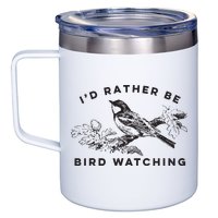 Id Rather Be Bird Watching Birding Nerd Gift Watcher 12oz Stainless Steel Coffee Mug