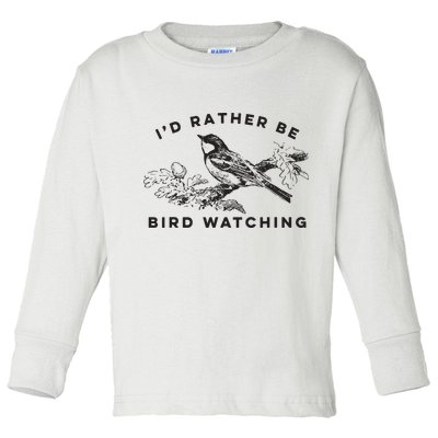 Id Rather Be Bird Watching Birding Nerd Gift Watcher Toddler Long Sleeve Shirt