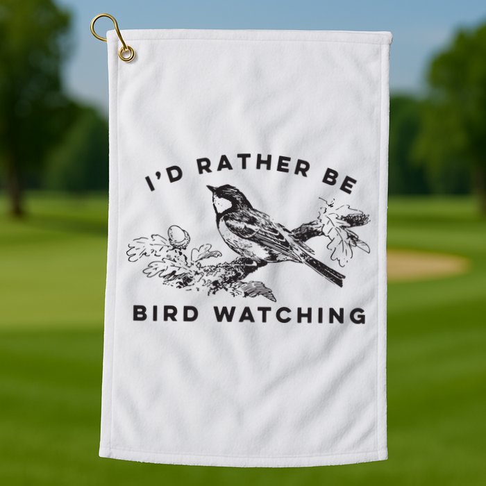 Id Rather Be Bird Watching Birding Nerd Gift Watcher Golf Towel