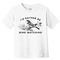 Id Rather Be Bird Watching Birding Nerd Gift Watcher Toddler T-Shirt