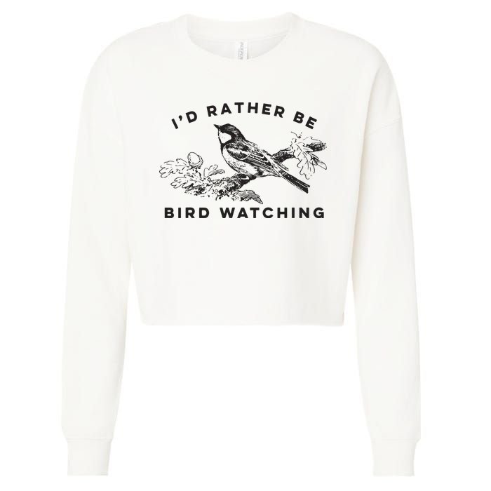 Id Rather Be Bird Watching Birding Nerd Gift Watcher Cropped Pullover Crew