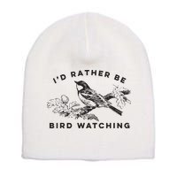 Id Rather Be Bird Watching Birding Nerd Gift Watcher Short Acrylic Beanie