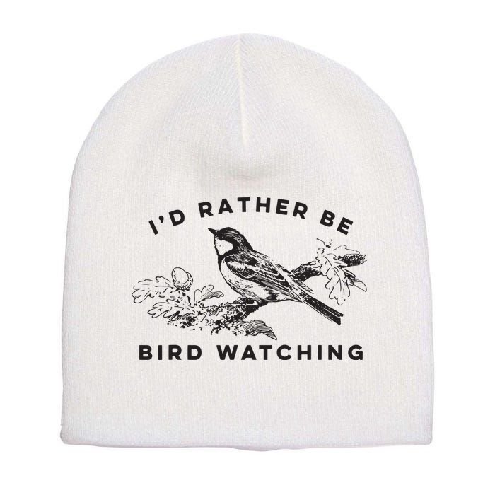 Id Rather Be Bird Watching Birding Nerd Gift Watcher Short Acrylic Beanie