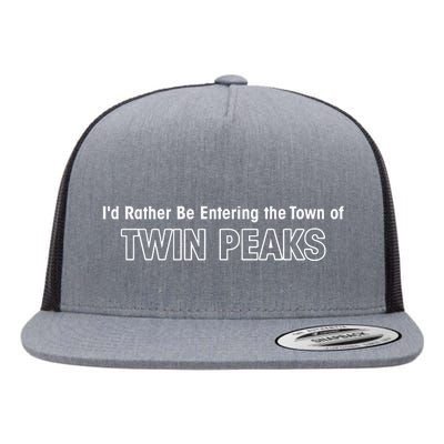 Id Rather Be Entering The Town Of Twin Peaks Flat Bill Trucker Hat