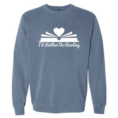 Id Rather Be Reading Cute Bookworm Graphic Meaningful Gift Garment-Dyed Sweatshirt