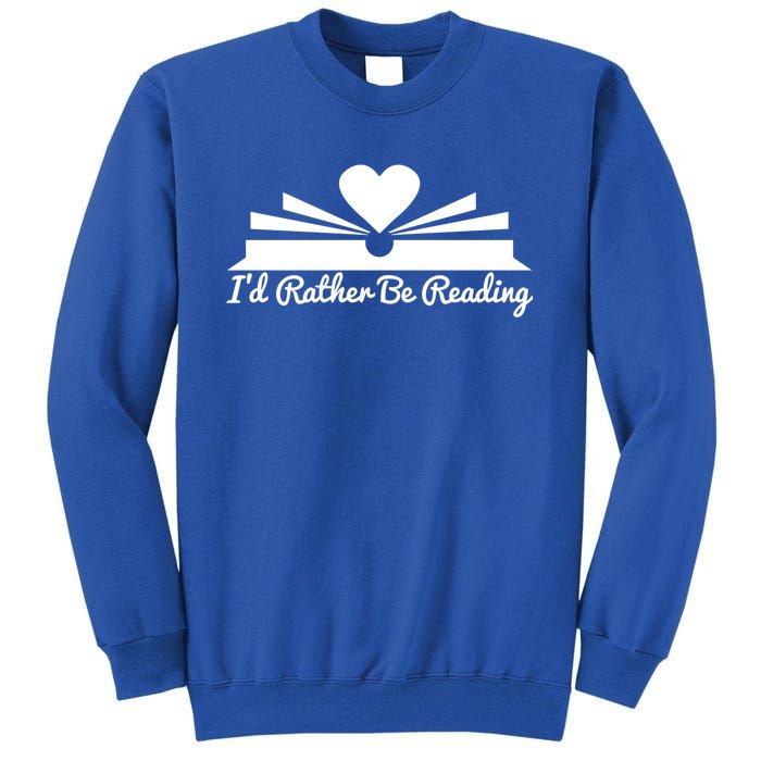 Id Rather Be Reading Cute Bookworm Graphic Meaningful Gift Tall Sweatshirt