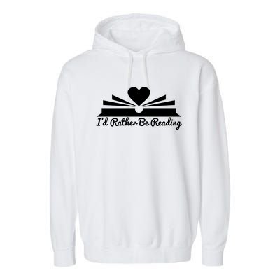 Id Rather Be Reading Cute Bookworm Graphic Meaningful Gift Garment-Dyed Fleece Hoodie