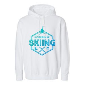 Id Rather Be Skiing Winter Snow Ski Lover Cool Gift Garment-Dyed Fleece Hoodie