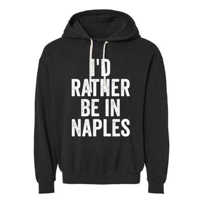 I’d Rather Be In Naples Florida Beach Ocean Vacation Garment-Dyed Fleece Hoodie