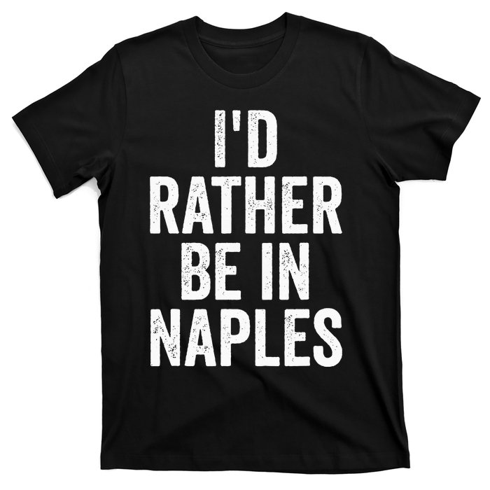 I’d Rather Be In Naples Florida Beach Ocean Vacation T-Shirt