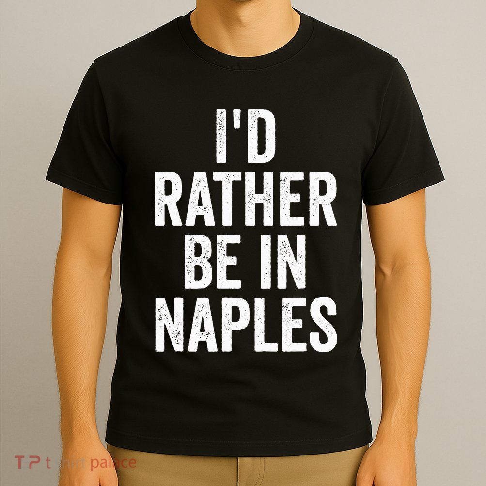 I’d Rather Be In Naples Florida Beach Ocean Vacation T-Shirt