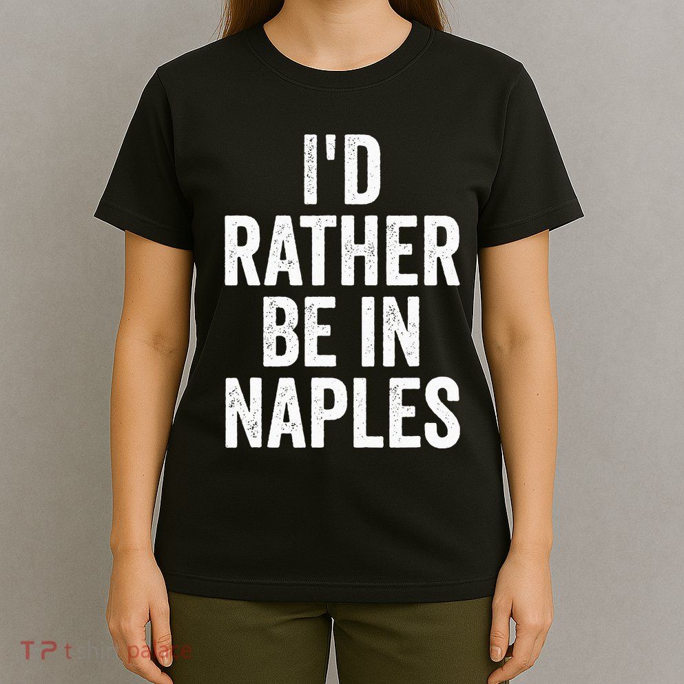 I’d Rather Be In Naples Florida Beach Ocean Vacation T-Shirt