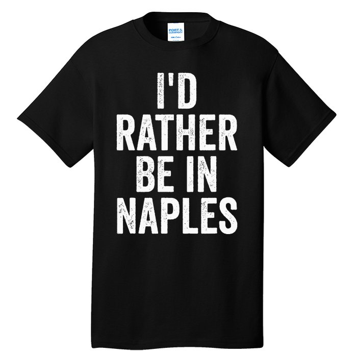 I’d Rather Be In Naples Florida Beach Ocean Vacation Tall T-Shirt