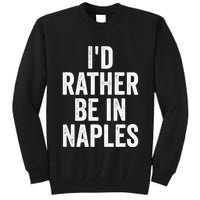 I’d Rather Be In Naples Florida Beach Ocean Vacation Tall Sweatshirt