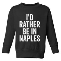 I’d Rather Be In Naples Florida Beach Ocean Vacation Toddler Sweatshirt