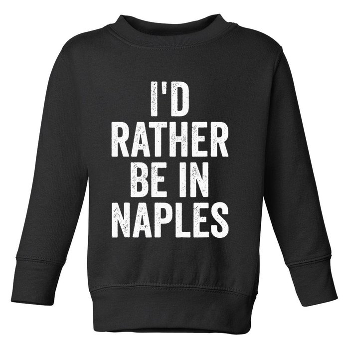 I’d Rather Be In Naples Florida Beach Ocean Vacation Toddler Sweatshirt