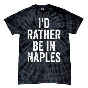 I’d Rather Be In Naples Florida Beach Ocean Vacation Tie-Dye T-Shirt