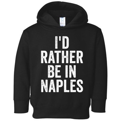 I’d Rather Be In Naples Florida Beach Ocean Vacation Toddler Hoodie