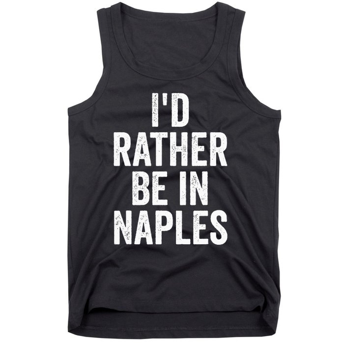 I’d Rather Be In Naples Florida Beach Ocean Vacation Tank Top