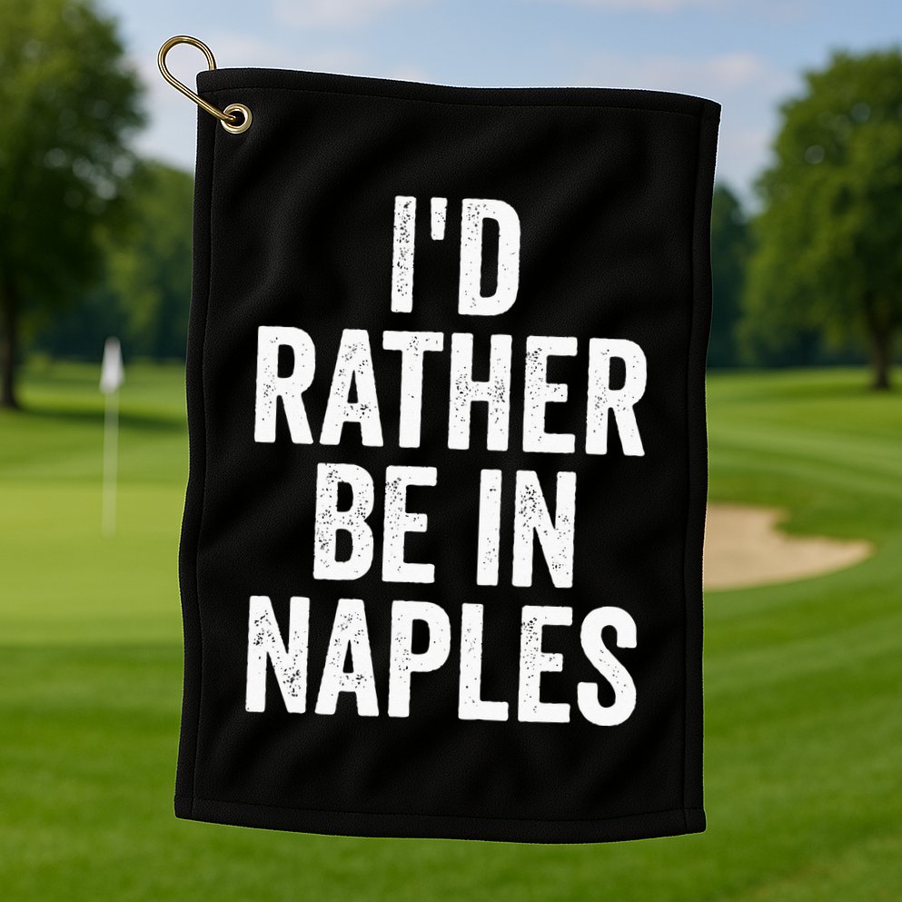 I’d Rather Be In Naples Florida Beach Ocean Vacation Golf Towel
