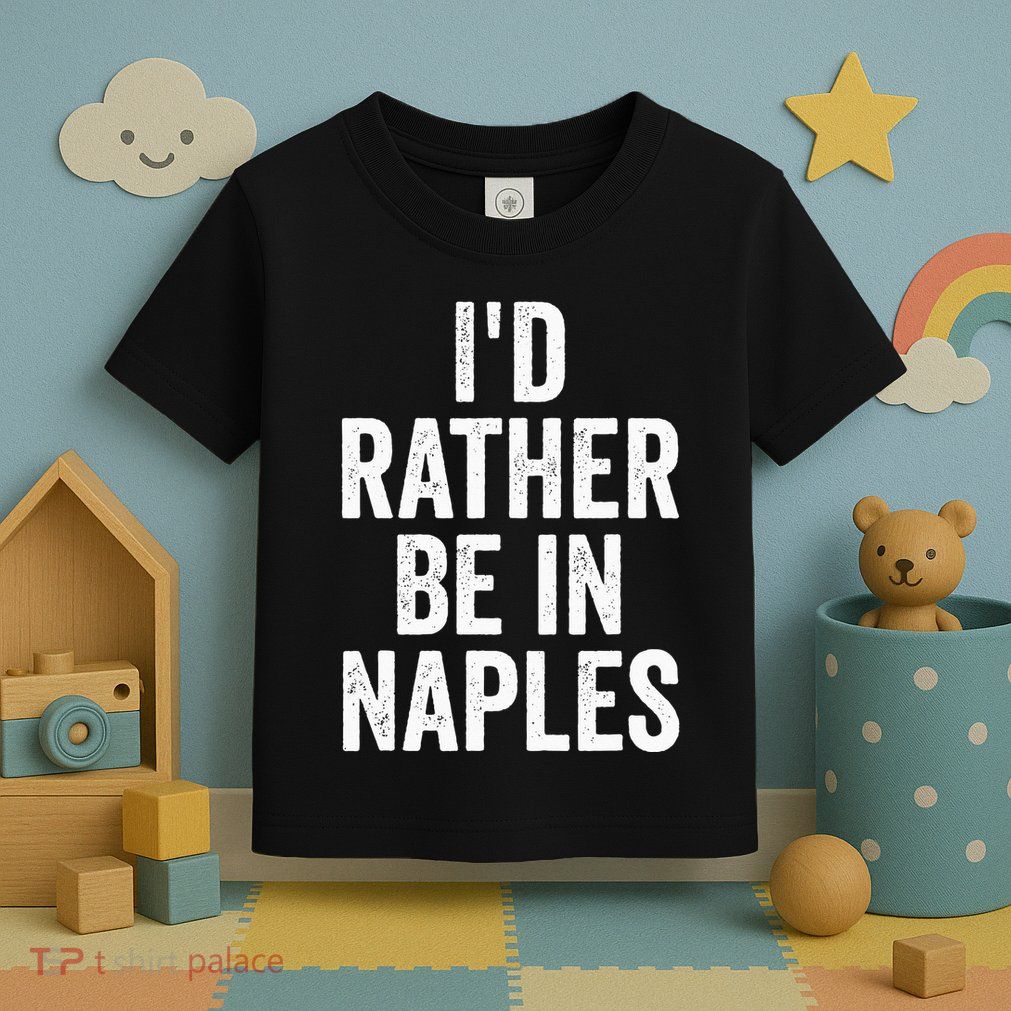 I’d Rather Be In Naples Florida Beach Ocean Vacation Toddler T-Shirt
