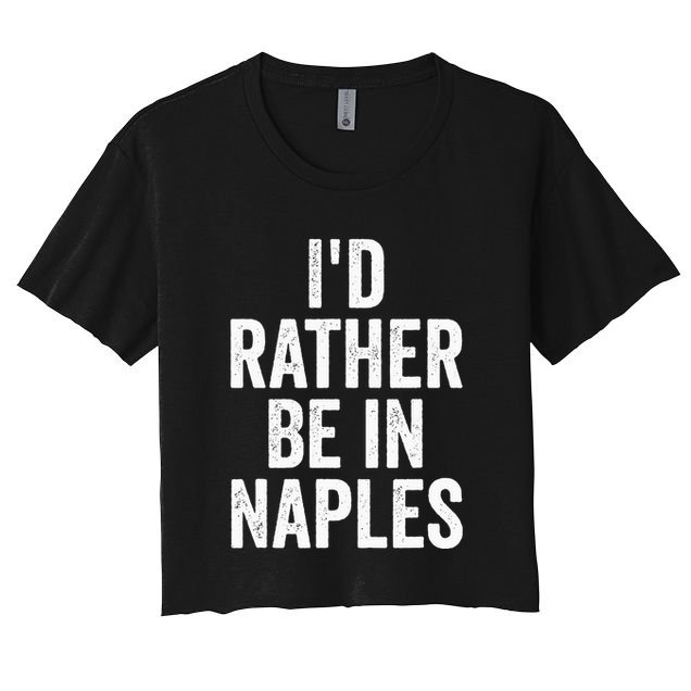I’d Rather Be In Naples Florida Beach Ocean Vacation Crop Top