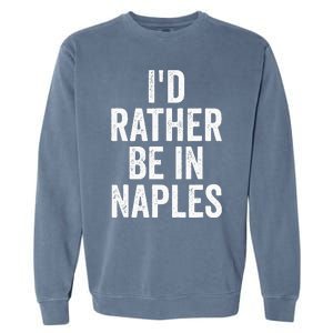 I’d Rather Be In Naples Florida Beach Ocean Vacation Garment-Dyed Sweatshirt