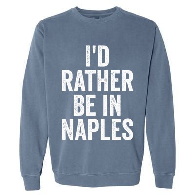 I’d Rather Be In Naples Florida Beach Ocean Vacation Garment-Dyed Sweatshirt