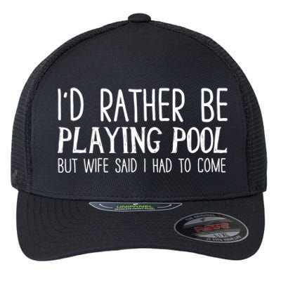 I'd Rather Be Playing Pool But My Wife Said I Had To Come Gift Flexfit Unipanel Trucker Cap