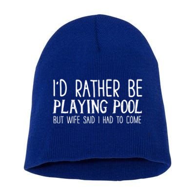 I'd Rather Be Playing Pool But My Wife Said I Had To Come Gift Short Acrylic Beanie