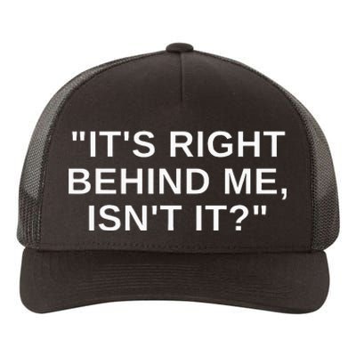 Its Right Behind Me Isnt It Yupoong Adult 5-Panel Trucker Hat