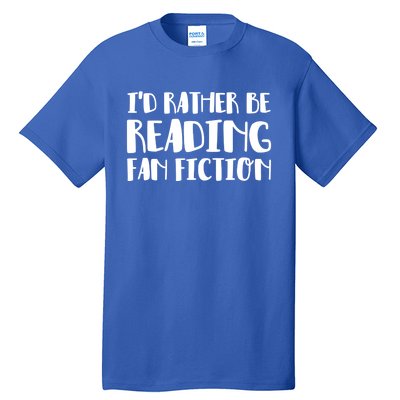 Id Rather Be Reading Fan Fiction Gift Tall T-Shirt