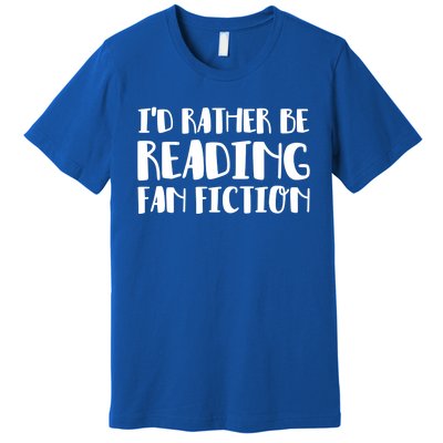 Id Rather Be Reading Fan Fiction Gift Premium T-Shirt