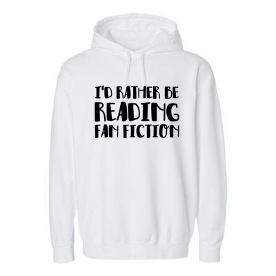 Id Rather Be Reading Fan Fiction Gift Garment-Dyed Fleece Hoodie