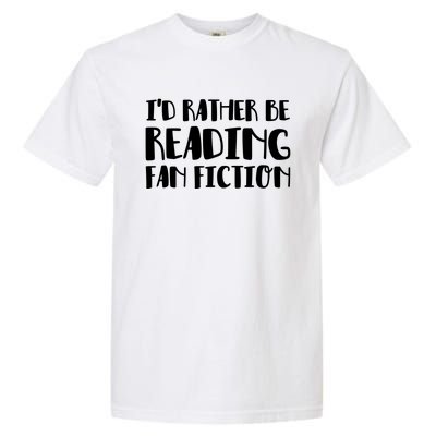 Id Rather Be Reading Fan Fiction Gift Garment-Dyed Heavyweight T-Shirt