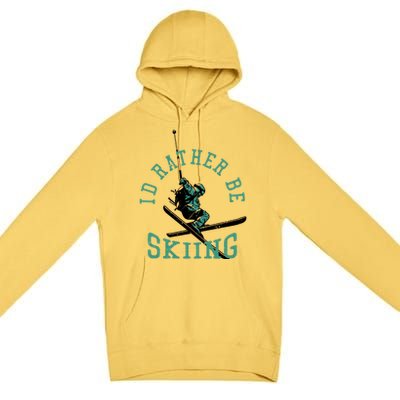 Id Rather Be Skiing Funny Retro Vintage Skiers Funny Gift Premium Pullover Hoodie